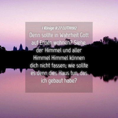Picture 04 - 1 Könige 8:27 LUTH1912 - Denn sollte in Wahrheit Gott auf Erden wohnen? - Bible Verse Picture