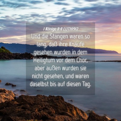 Picture 04 - 1 Könige 8:8 LUTH1912 - Und die Stangen waren so lang, daß ihre Knäufe - Bible Verse Picture