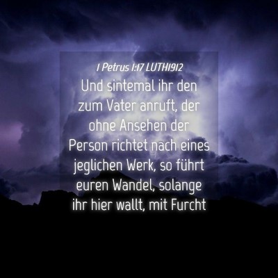 Picture 04 - 1 Petrus 1:17 LUTH1912 - Und sintemal ihr den zum Vater anruft, der ohne - Bible Verse Picture