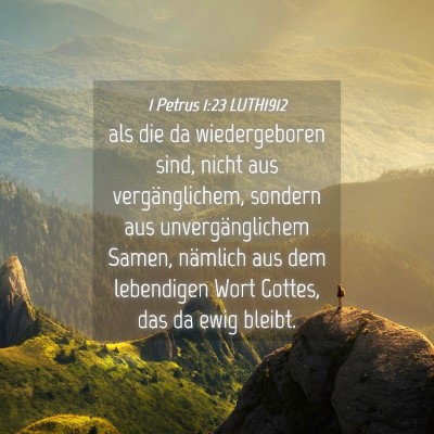 Picture 04 - 1 Petrus 1:23 LUTH1912 - als die da wiedergeboren sind, nicht aus - Bible Verse Picture