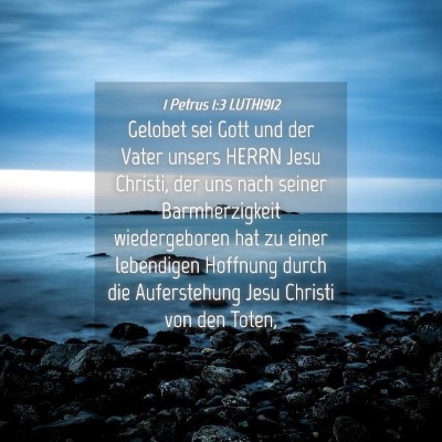 Picture 04 - 1 Petrus 1:3 LUTH1912 - Gelobet sei Gott und der Vater unsers HERRN Jesu - Bible Verse Picture