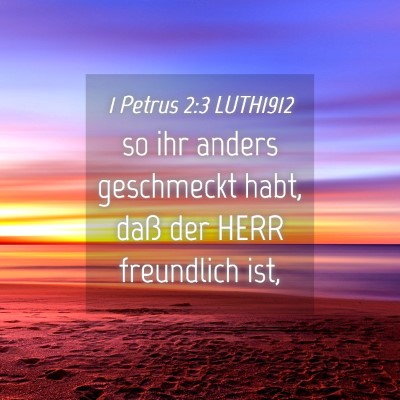 Picture 04 - 1 Petrus 2:3 LUTH1912 - so ihr anders geschmeckt habt, daß der HERR - Bible Verse Picture