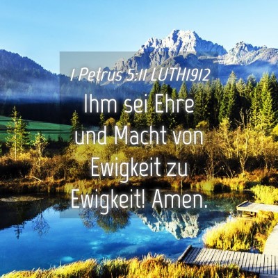 Picture 04 - 1 Petrus 5:11 LUTH1912 - Ihm sei Ehre und Macht von Ewigkeit zu Ewigkeit! - Bible Verse Picture