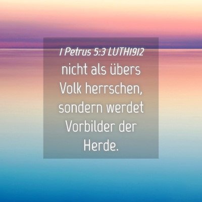 Picture 04 - 1 Petrus 5:3 LUTH1912 - nicht als übers Volk herrschen, sondern werdet - Bible Verse Picture