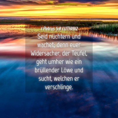 Picture 04 - 1 Petrus 5:8 LUTH1912 - Seid nüchtern und wachet; denn euer Widersacher, - Bible Verse Picture