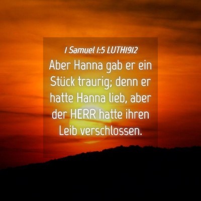 Picture 04 - 1 Samuel 1:5 LUTH1912 - Aber Hanna gab er ein Stück traurig; denn er - Bible Verse Picture