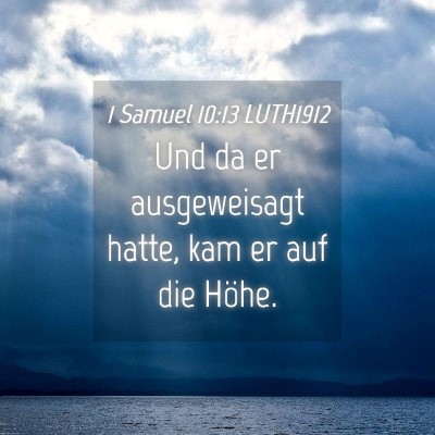 Picture 04 - 1 Samuel 10:13 LUTH1912 - Und da er ausgeweisagt hatte, kam er auf die - Bible Verse Picture