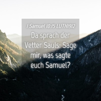 Picture 04 - 1 Samuel 10:15 LUTH1912 - Da sprach der Vetter Sauls: Sage mir, was sagte - Bible Verse Picture