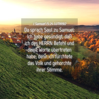 Picture 04 - 1 Samuel 15:24 LUTH1912 - Da sprach Saul zu Samuel: Ich habe gesündigt, - Bible Verse Picture