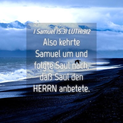 Picture 04 - 1 Samuel 15:31 LUTH1912 - Also kehrte Samuel um und folgte Saul nach, daß - Bible Verse Picture