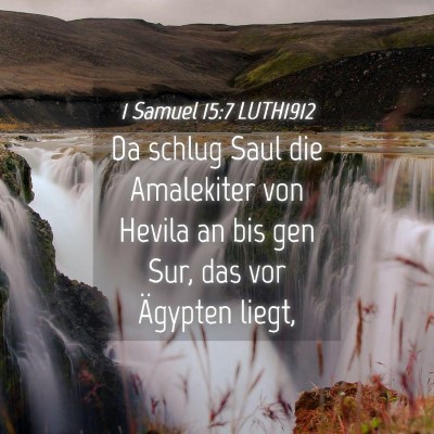 Picture 04 - 1 Samuel 15:7 LUTH1912 - Da schlug Saul die Amalekiter von Hevila an bis - Bible Verse Picture
