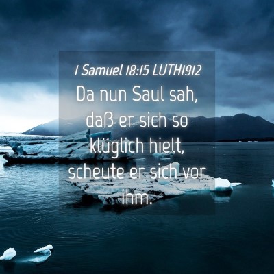 Picture 04 - 1 Samuel 18:15 LUTH1912 - Da nun Saul sah, daß er sich so klüglich hielt, - Bible Verse Picture