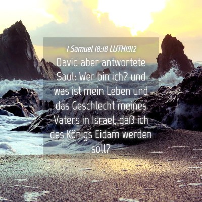 Picture 04 - 1 Samuel 18:18 LUTH1912 - David aber antwortete Saul: Wer bin ich? und was - Bible Verse Picture
