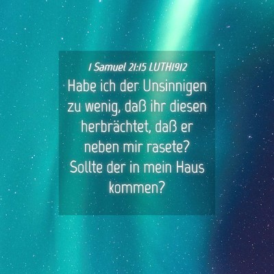 Picture 04 - 1 Samuel 21:15 LUTH1912 - Habe ich der Unsinnigen zu wenig, daß ihr diesen - Bible Verse Picture