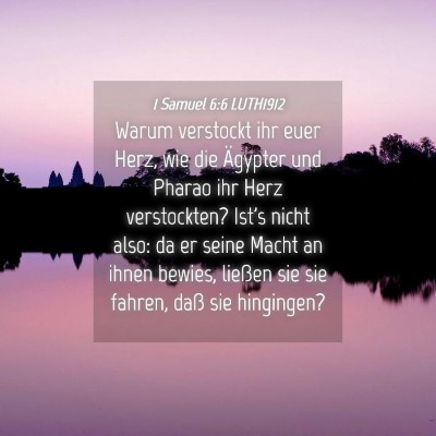 Picture 04 - 1 Samuel 6:6 LUTH1912 - Warum verstockt ihr euer Herz, wie die Ägypter - Bible Verse Picture