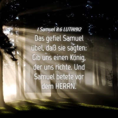 Picture 04 - 1 Samuel 8:6 LUTH1912 - Das gefiel Samuel übel, daß sie sagten: Gib uns - Bible Verse Picture