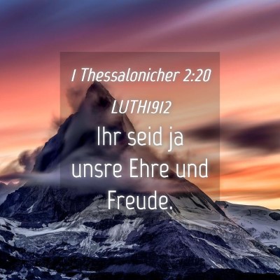 Picture 04 - 1 Thessalonicher 2:20 LUTH1912 - Ihr seid ja unsre Ehre und - Bible Verse Picture
