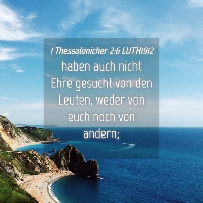 Picture 04 - 1 Thessalonicher 2:6 LUTH1912 - haben auch nicht Ehre gesucht von den Leuten, - Bible Verse Picture
