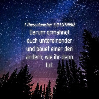 Picture 04 - 1 Thessalonicher 5:11 LUTH1912 - Darum ermahnet euch untereinander und bauet einer - Bible Verse Picture