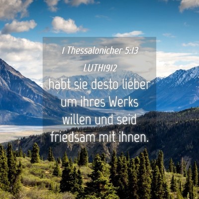 Picture 04 - 1 Thessalonicher 5:13 LUTH1912 - habt sie desto lieber um ihres Werks willen und - Bible Verse Picture