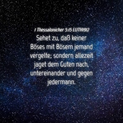 Picture 04 - 1 Thessalonicher 5:15 LUTH1912 - Sehet zu, daß keiner Böses mit Bösem jemand - Bible Verse Picture