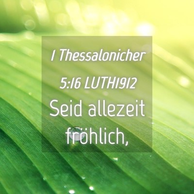 Picture 04 - 1 Thessalonicher 5:16 LUTH1912 - Seid allezeit - Bible Verse Picture