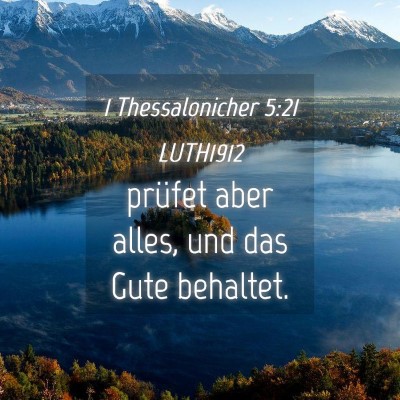 Picture 04 - 1 Thessalonicher 5:21 LUTH1912 - prüfet aber alles, und das Gute - Bible Verse Picture