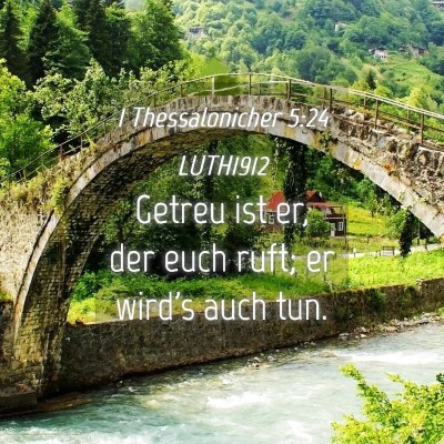 Picture 04 - 1 Thessalonicher 5:24 LUTH1912 - Getreu ist er, der euch ruft; er wird's auch - Bible Verse Picture