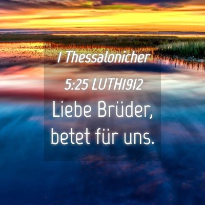 Picture 04 - 1 Thessalonicher 5:25 LUTH1912 - Liebe Brüder, betet für - Bible Verse Picture