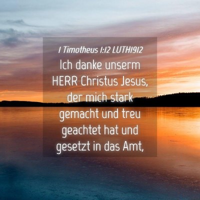 Picture 04 - 1 Timotheus 1:12 LUTH1912 - Ich danke unserm HERR Christus Jesus, der mich - Bible Verse Picture