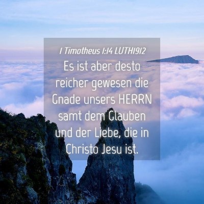Picture 04 - 1 Timotheus 1:14 LUTH1912 - Es ist aber desto reicher gewesen die Gnade - Bible Verse Picture