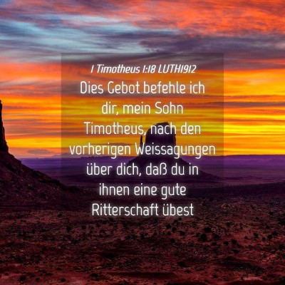 Picture 04 - 1 Timotheus 1:18 LUTH1912 - Dies Gebot befehle ich dir, mein Sohn Timotheus, - Bible Verse Picture