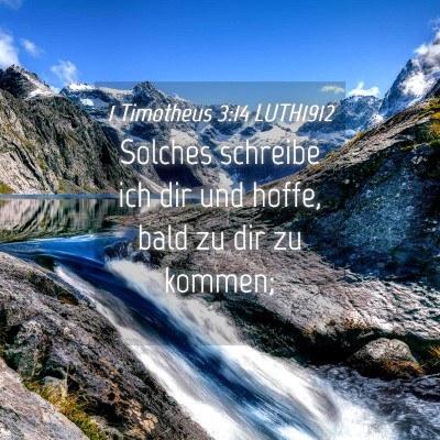 Picture 04 - 1 Timotheus 3:14 LUTH1912 - Solches schreibe ich dir und hoffe, bald zu dir - Bible Verse Picture