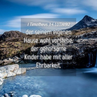 Picture 04 - 1 Timotheus 3:4 LUTH1912 - der seinem eigenen Hause wohl vorstehe, der - Bible Verse Picture