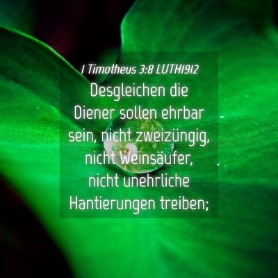 Picture 04 - 1 Timotheus 3:8 LUTH1912 - Desgleichen die Diener sollen ehrbar sein, nicht - Bible Verse Picture