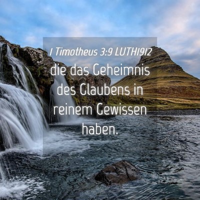 Picture 04 - 1 Timotheus 3:9 LUTH1912 - die das Geheimnis des Glaubens in reinem Gewissen - Bible Verse Picture