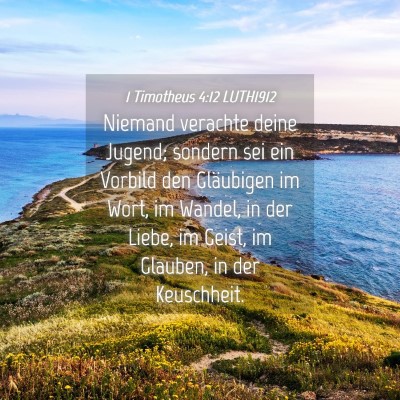 Picture 04 - 1 Timotheus 4:12 LUTH1912 - Niemand verachte deine Jugend; sondern sei ein - Bible Verse Picture
