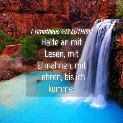Picture 04 - 1 Timotheus 4:13 LUTH1912 - Halte an mit Lesen, mit Ermahnen, mit Lehren, bis - Bible Verse Picture
