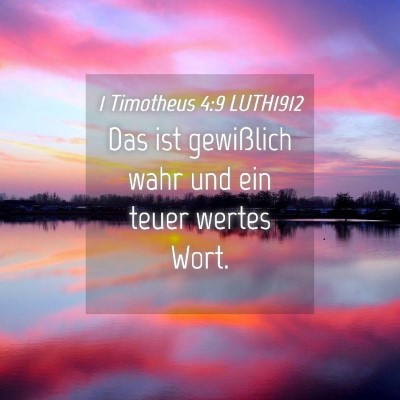 Picture 04 - 1 Timotheus 4:9 LUTH1912 - Das ist gewißlich wahr und ein teuer wertes - Bible Verse Picture