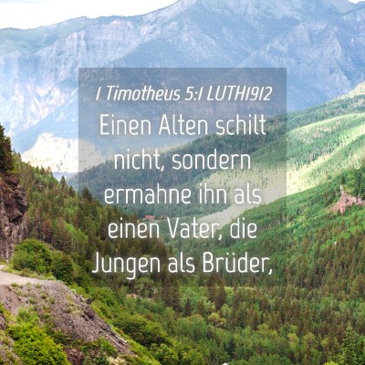 Picture 04 - 1 Timotheus 5:1 LUTH1912 - Einen Alten schilt nicht, sondern ermahne ihn als - Bible Verse Picture