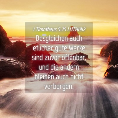 Picture 04 - 1 Timotheus 5:25 LUTH1912 - Desgleichen auch etlicher gute Werke sind zuvor - Bible Verse Picture