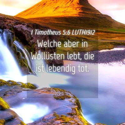 Picture 04 - 1 Timotheus 5:6 LUTH1912 - Welche aber in Wollüsten lebt, die ist lebendig - Bible Verse Picture