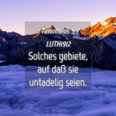 Picture 04 - 1 Timotheus 5:7 LUTH1912 - Solches gebiete, auf daß sie untadelig - Bible Verse Picture