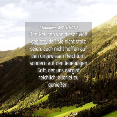 Picture 04 - 1 Timotheus 6:17 LUTH1912 - Den Reichen von dieser Welt gebiete, daß sie - Bible Verse Picture