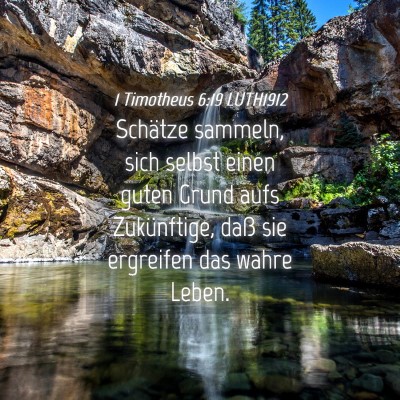 Picture 04 - 1 Timotheus 6:19 LUTH1912 - Schätze sammeln, sich selbst einen guten Grund - Bible Verse Picture