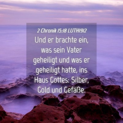 Picture 04 - 2 Chronik 15:18 LUTH1912 - Und er brachte ein, was sein Vater geheiligt und - Bible Verse Picture