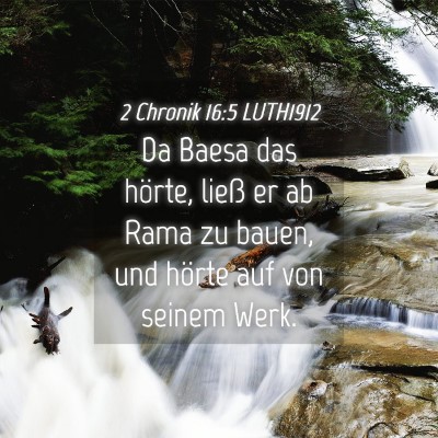 Picture 04 - 2 Chronik 16:5 LUTH1912 - Da Baesa das hörte, ließ er ab Rama zu bauen, - Bible Verse Picture