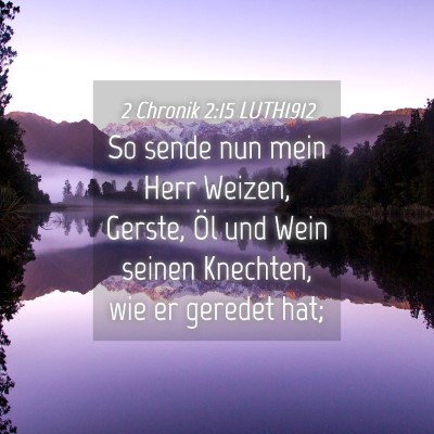 Picture 04 - 2 Chronik 2:15 LUTH1912 - So sende nun mein Herr Weizen, Gerste, Öl und - Bible Verse Picture