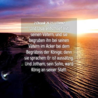 Picture 04 - 2 Chronik 26:23 LUTH1912 - Und Usia entschlief mit seinen Vätern, und sie - Bible Verse Picture