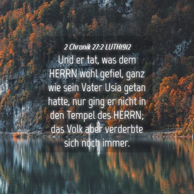 Picture 04 - 2 Chronik 27:2 LUTH1912 - Und er tat, was dem HERRN wohl gefiel, ganz wie - Bible Verse Picture